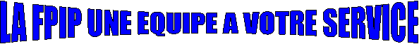 LA FPIP UNE EQUIPE A VOTRE SERVICE